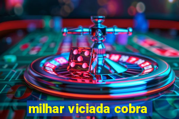 milhar viciada cobra